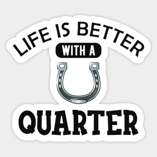 Quarter Horse - Life is better with a quarter Sticker